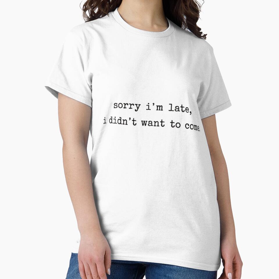 Sorry I'm Late I Didn't Want To Come by INVIKETOS