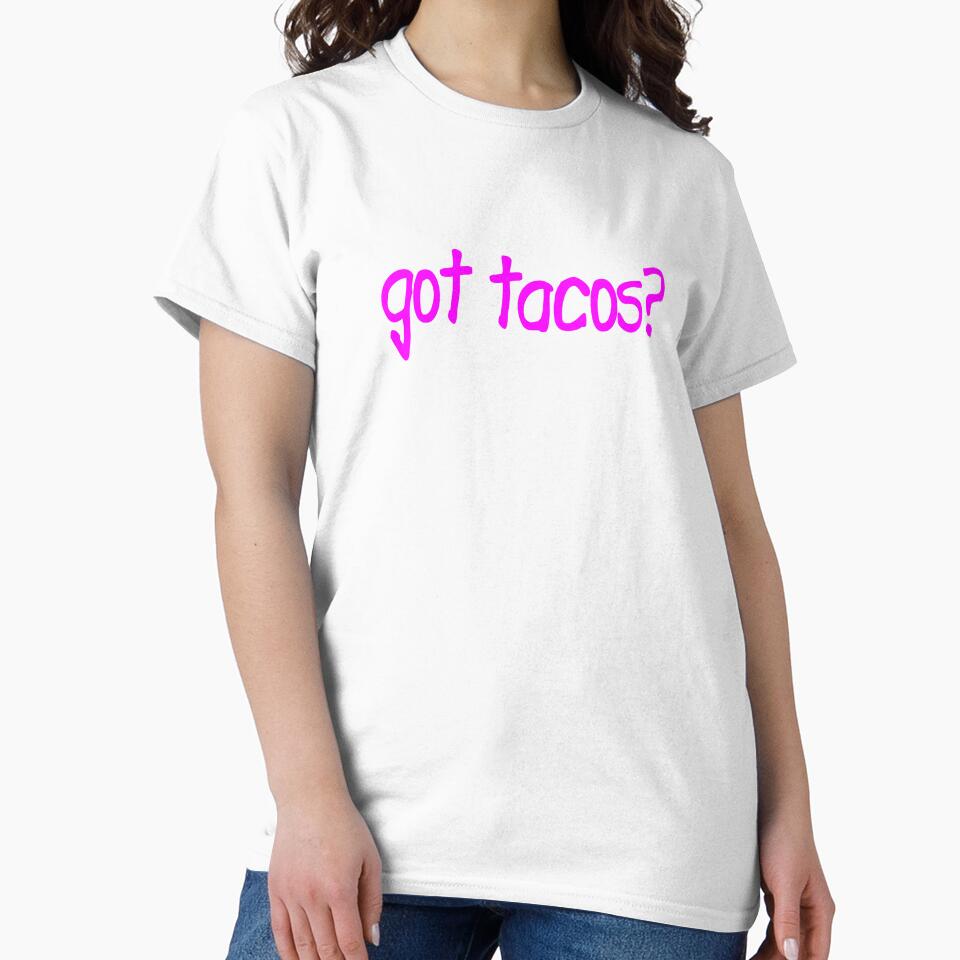 Got Tacos Design Women Edition Tacos Design Women by drwigglebutts