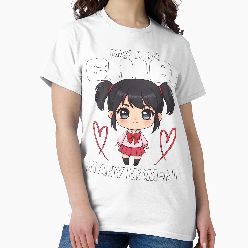 MAY TURN CHIBI AT ANY MOMENT - ANIME GIFT by KEF Custom