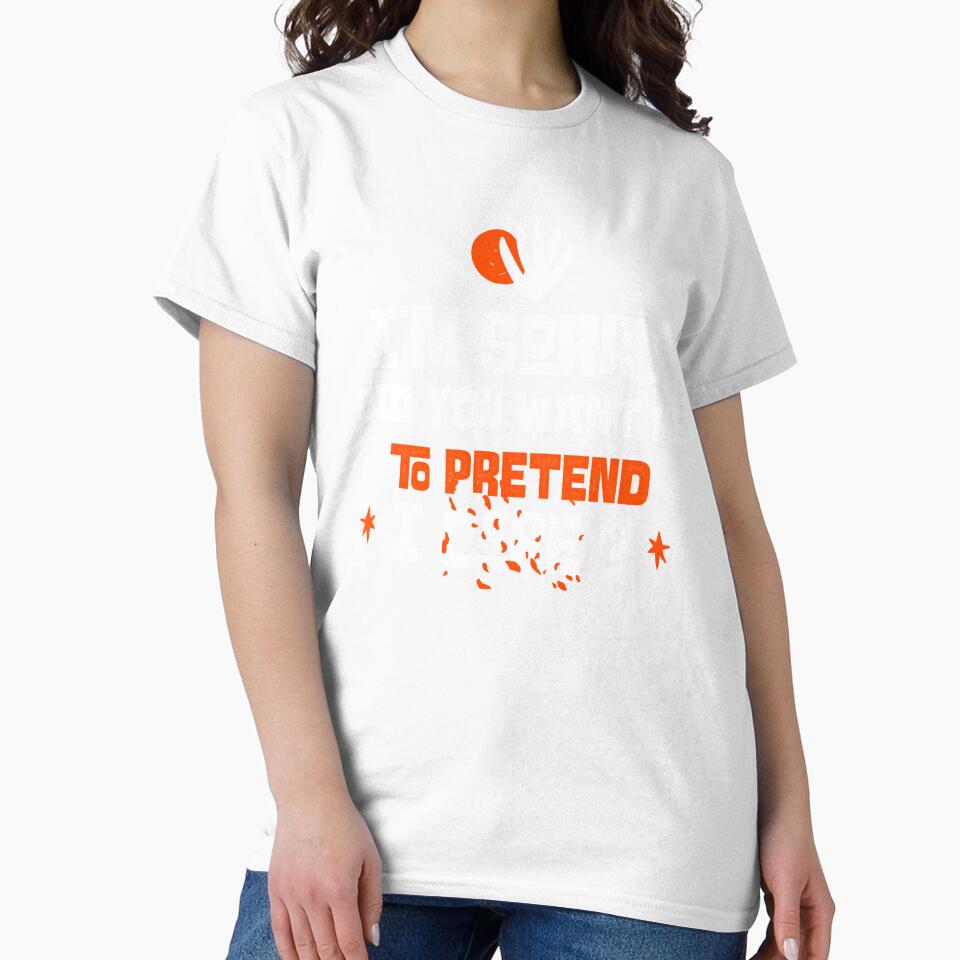 I'm sorry, did you want me to pretend I care. Funny sarcastic quote. by HosvPrint .s