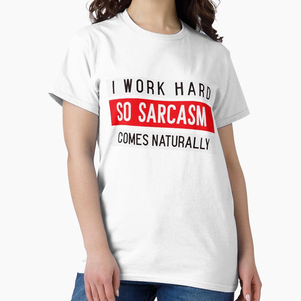 I WORK HARD, SO SARCASM COMES NATURALLY. Funny sarcastic quote by HosvPrint .s