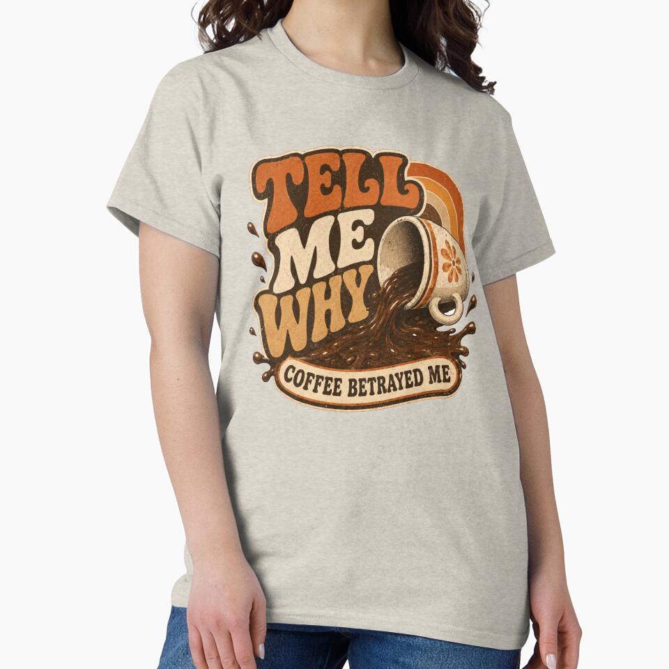 Tell Me Why Coffee Betrayed Me – Retro Funny Coffee Lover Design by Cyryl11
