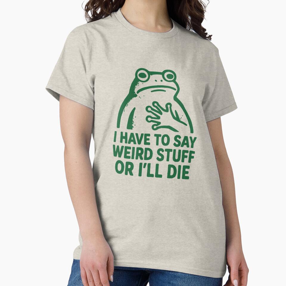 I HAVE TO SAY WIERD STUFF OR I'LL DIE - Funny Frog by Darling DeDe