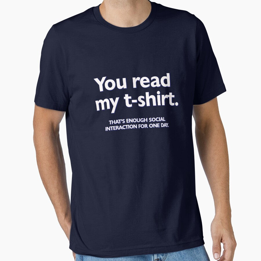 You read my t-shirt. That's enough social interaction for one day by digerati