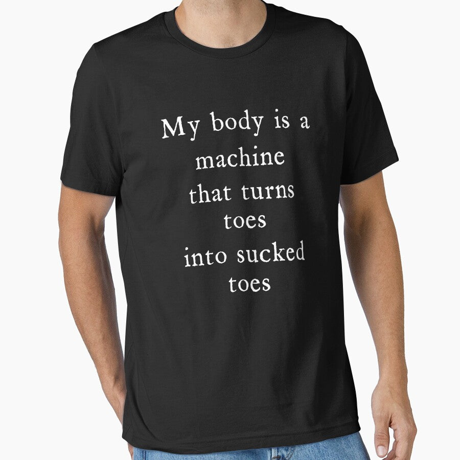 My Body is A Machine that Turns Toes Into Sucked Toes Humor by Charmode