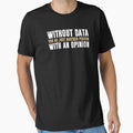 Without Data, You're Just Another Person With An Opinion - Science Funny Saying by ruinzahelva
