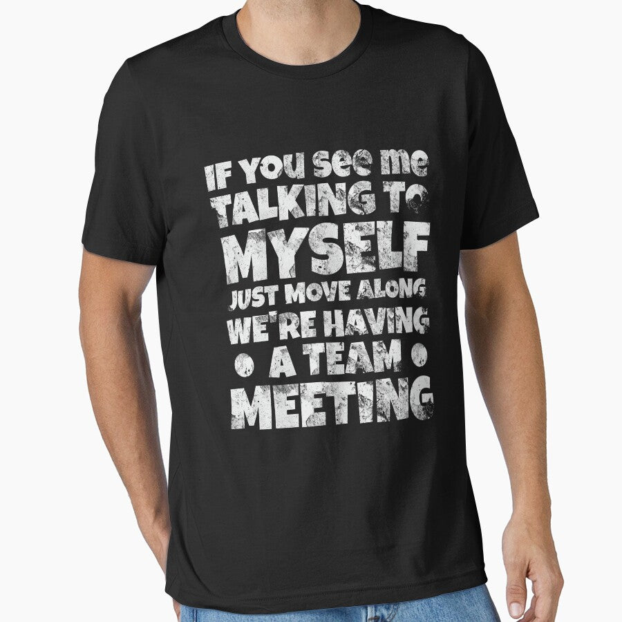 If You See Me Talking To Myself Just Move Along We're Having A Team Meeting by OB-Store