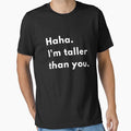 Haha, I’m Taller Than You | Funny Sarcastic Height Joke Design by Brightful Creations