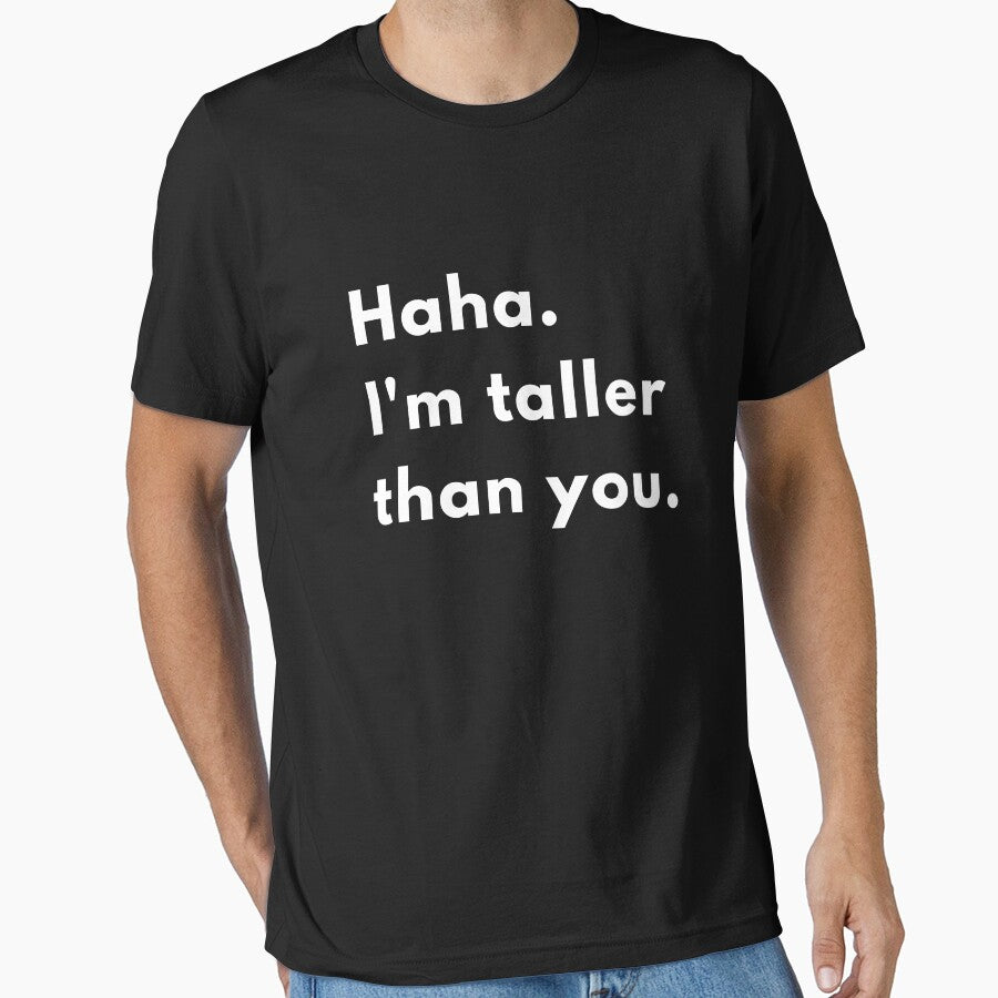 Haha, I’m Taller Than You | Funny Sarcastic Height Joke Design by Brightful Creations