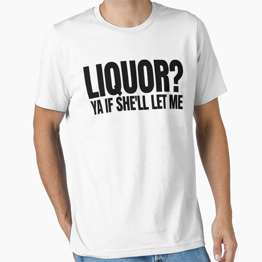 Liquor Yeah If She'll Let Me Funny Unhinged Adult Humor Meme by CutOutIdols