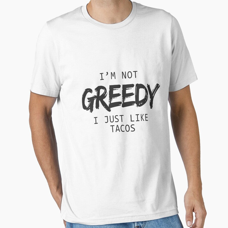 I'm Not Greedy I Just Like Tacos Funny T-Shirts & Hoodies by allsortsmarket