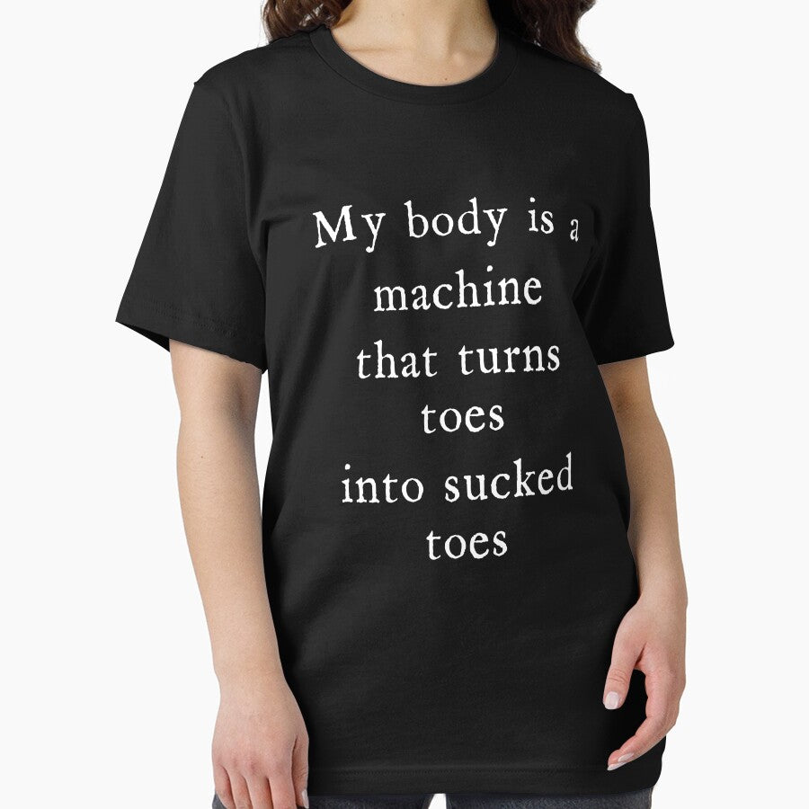 My Body is A Machine that Turns Toes Into Sucked Toes Humor by Charmode
