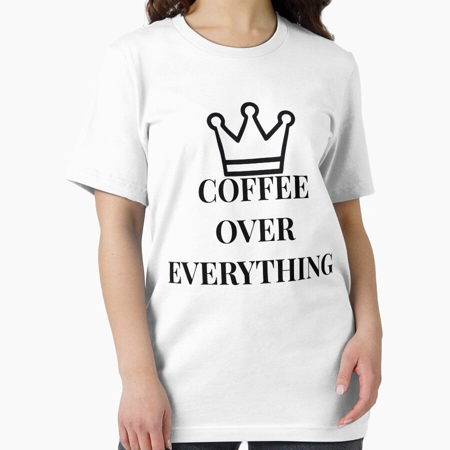 Coffee Over Everything Funny Coffee Lover Lifestyle T-Shirt by VioletCreatives