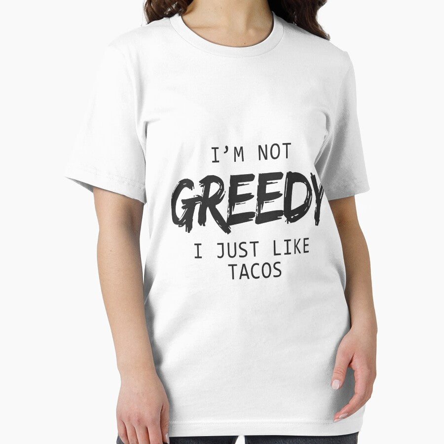 I'm Not Greedy I Just Like Tacos Funny T-Shirts & Hoodies by allsortsmarket