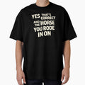 Yes That's Correct And The Horse You Rode In On – Sarcastic Funny Quote by VibeOffline Studio