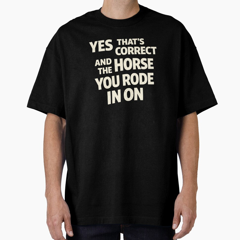 Yes That's Correct And The Horse You Rode In On – Sarcastic Funny Quote by VibeOffline Studio