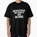 Another Meeting That Could’ve Been An Email – Office Humor Shirt by PixelPlush
