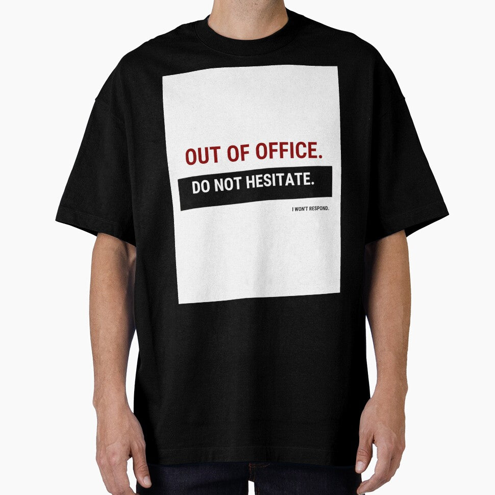 Out of Office – Do Not Hesitate I Won’t Respond | Funny Office Humor Shirt by GigaFactory