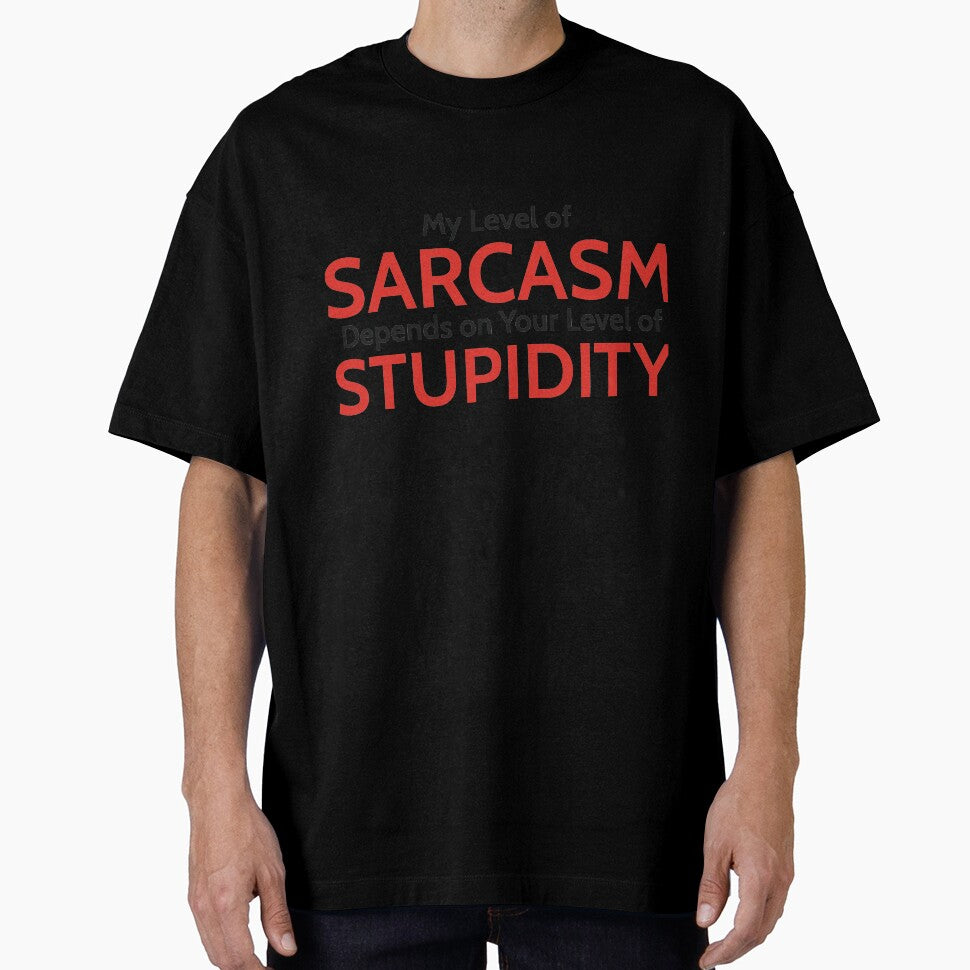 My Level of Sarcasm Depends on Your Level of Stupidity by RedYolk