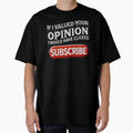 If I Valued Your Opinion, I Would Have Clicked Subscribe by Unkn0wnable