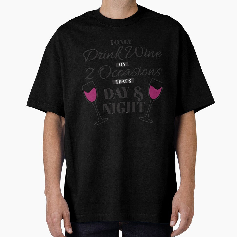 I Only Drink Wine on 2 Occasions, that's Day & Night by BLMcreations