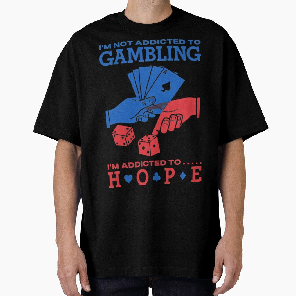 Im Not Addicted To Gambling Im Addicted To Hope by J-Mindful
