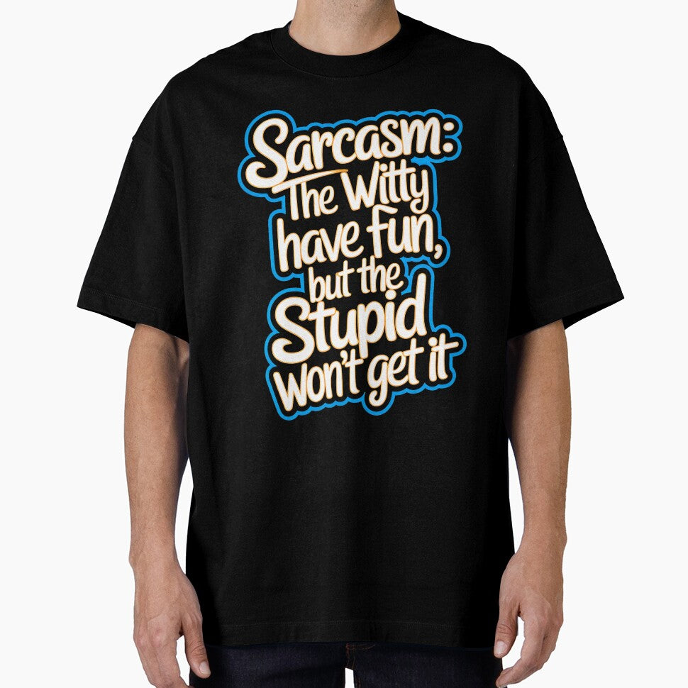 Sarcasm The Witty Have Fun But The Stupid Don't Get It Funny Quote by TheArtOfPat