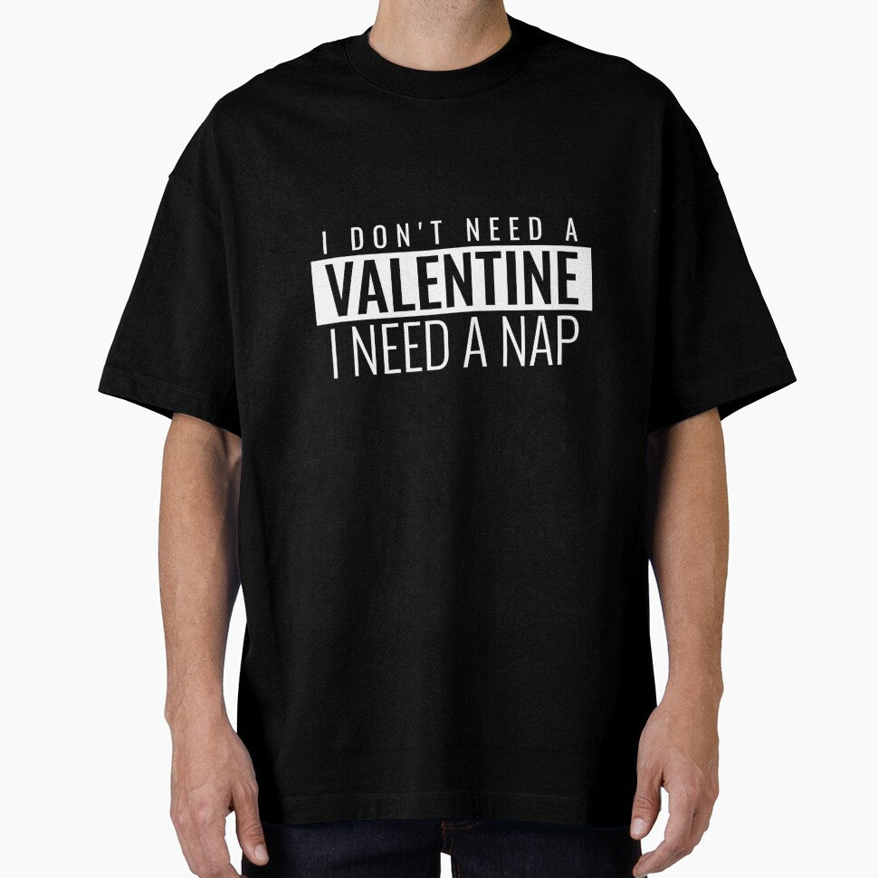 I DON'T NEED A VALENTINE I NEED A NAP. FUNNY VALENTINES QUOTE T-SHIRT by bestfunonline