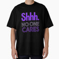 Shhh No One Cares Funny Sarcastic Quote by TheArtOfPat