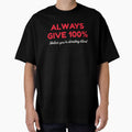 Always Give 100 Unless You're Donating Blood by HDWStore