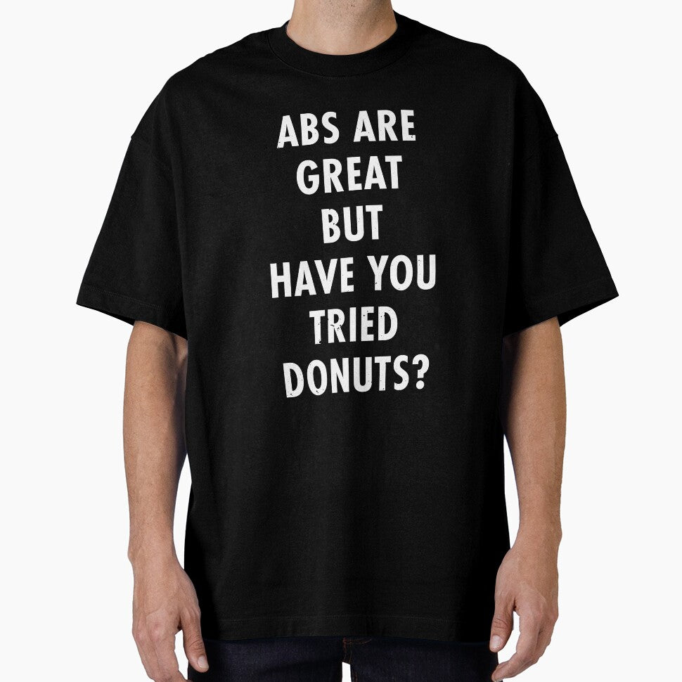 Abs Are Great But Have You Tried Donuts? by TeeMonsters