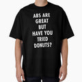 Abs Are Great But Have You Tried Donuts? by TeeMonsters