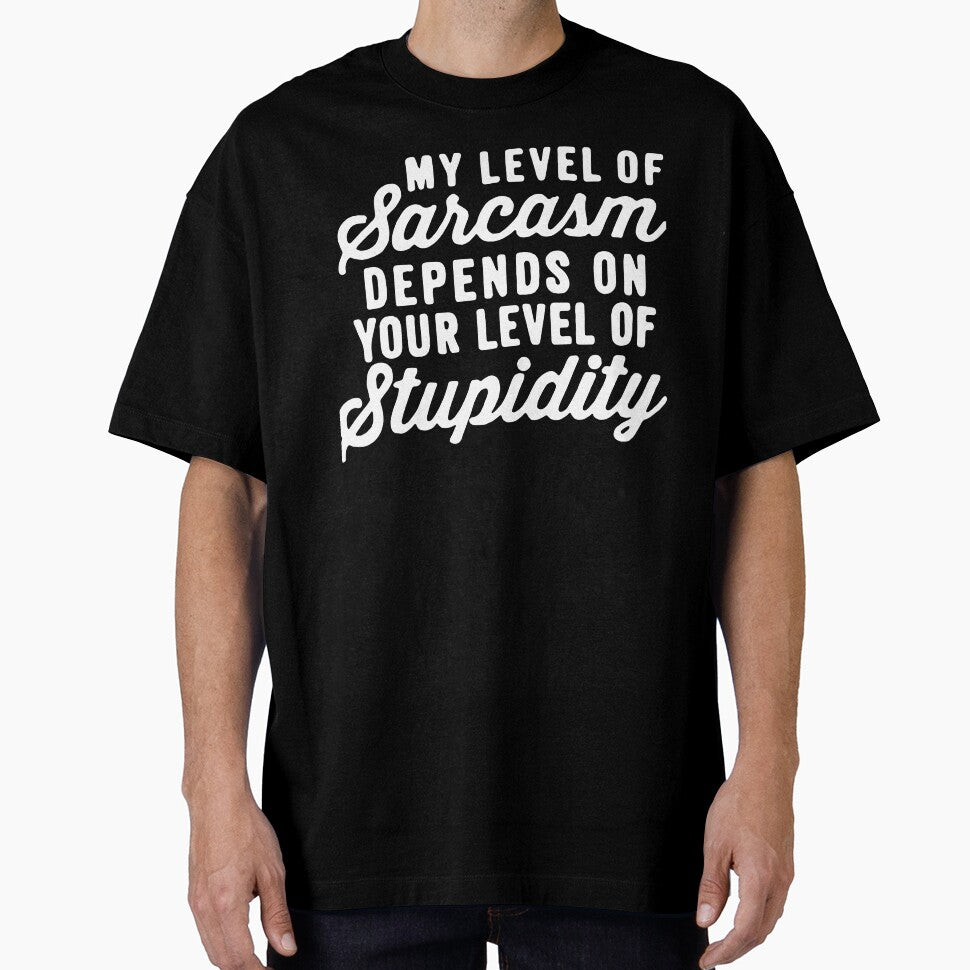 My Level Of Sarcasm Depends On Your Level Of Stupidity by clickmostro