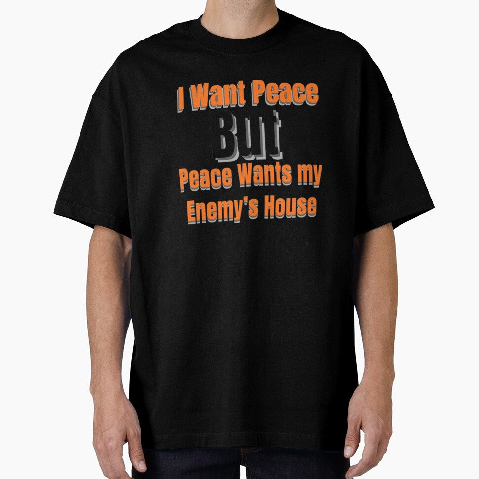 I Want Peace But Peace Wants My Enemy’s House – Funny Sarcastic Quote by Dew  Drop wear