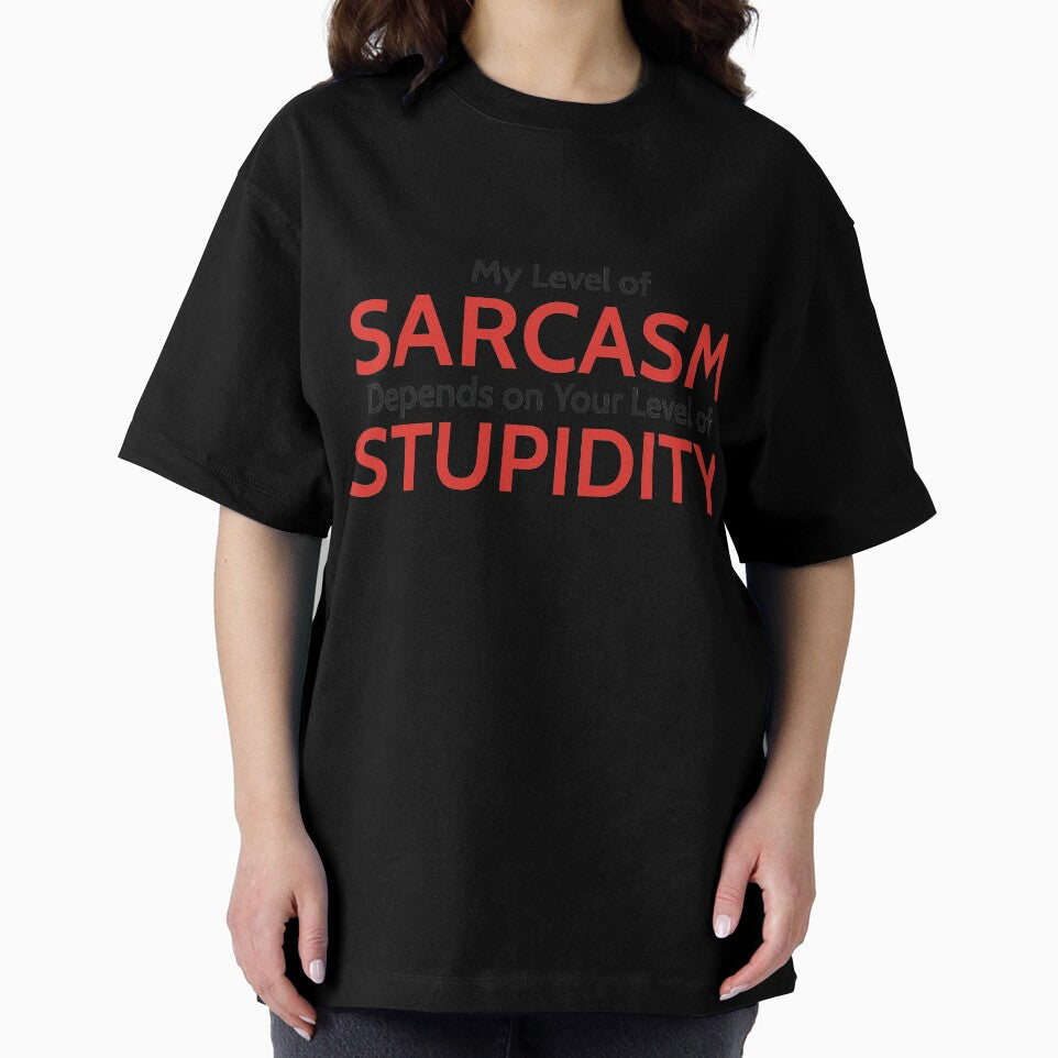 My Level of Sarcasm Depends on Your Level of Stupidity by RedYolk