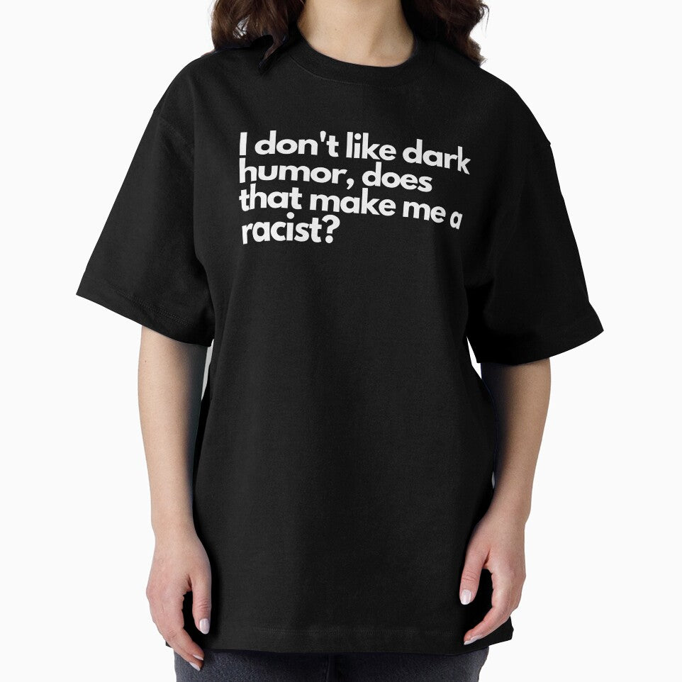 I don't like dark humor, does that make me a racist? - Funny Text Design by DrawingBoard