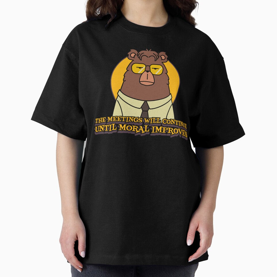 The Meetings Will Continue Until Moral Improves by Giddy Bear Gifts