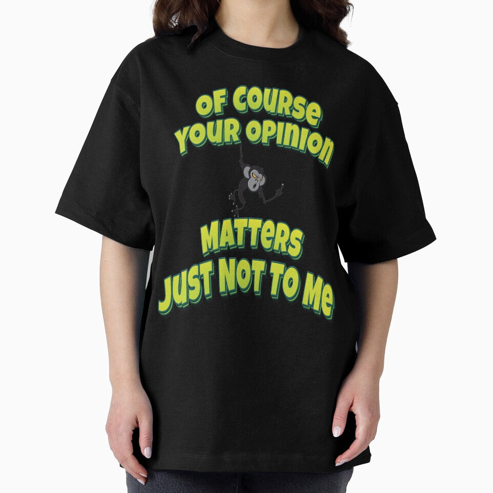 Of Course Your Opinion Matters Just Not To Me by GoodVibesWX9