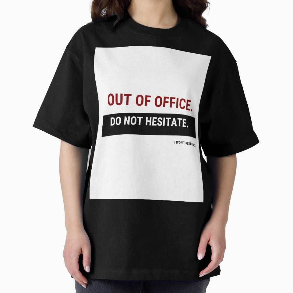 Out of Office – Do Not Hesitate I Won’t Respond | Funny Office Humor Shirt by GigaFactory