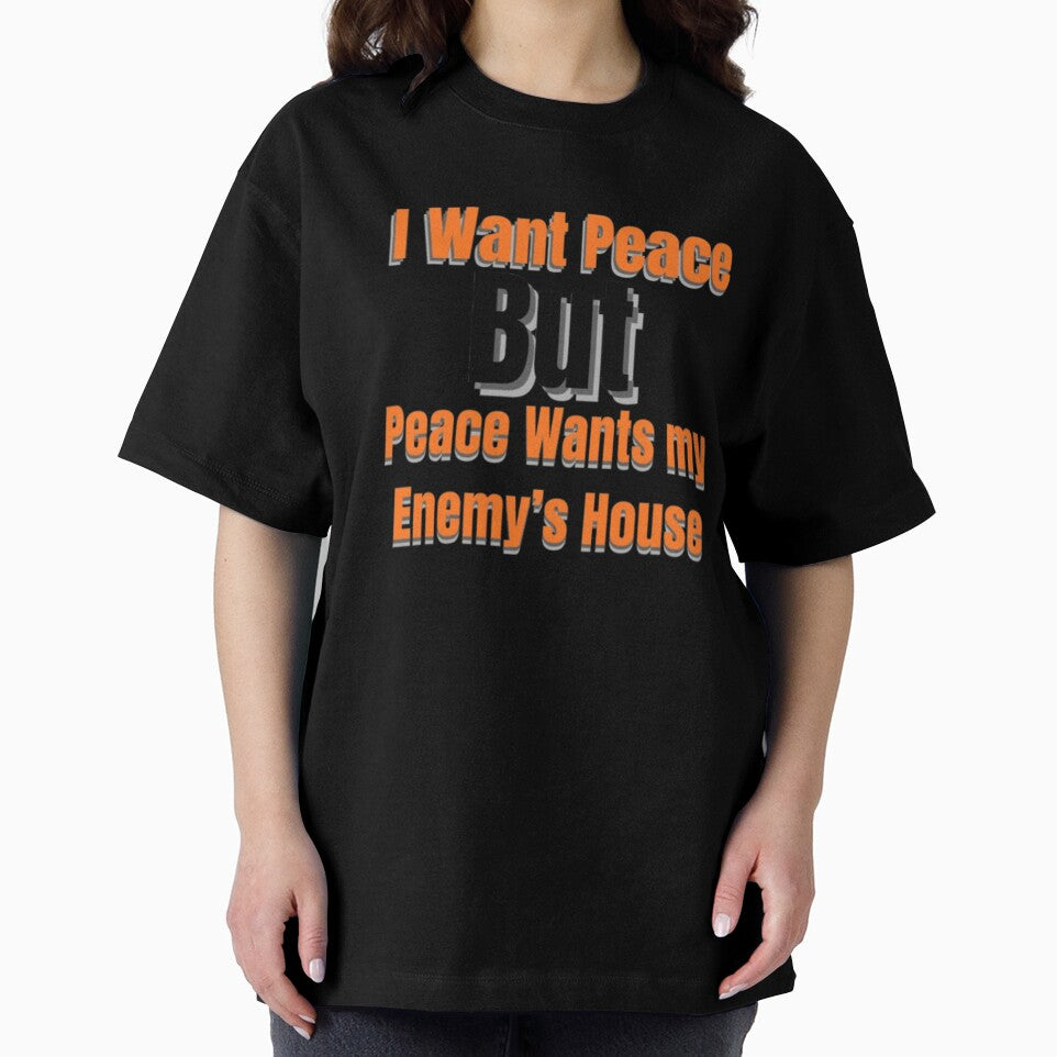 I Want Peace But Peace Wants My Enemy’s House – Funny Sarcastic Quote by Dew  Drop wear
