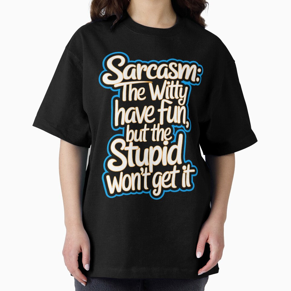 Sarcasm The Witty Have Fun But The Stupid Don't Get It Funny Quote by TheArtOfPat