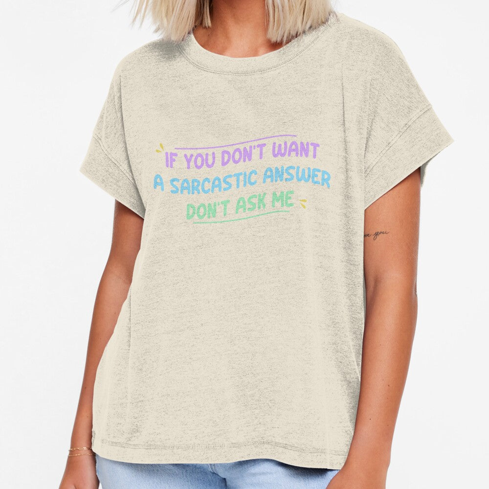 If you don't want a sarcastic answer don't ask me - Funny Sarcastic Saying by Blonc-ou