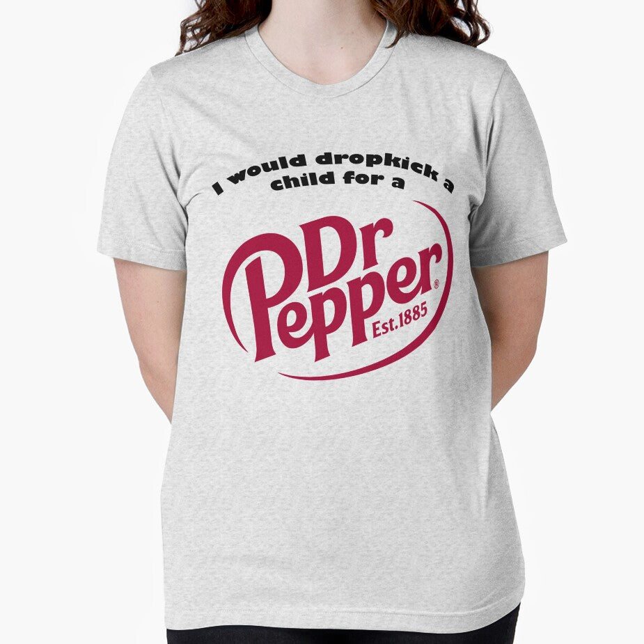 I would drop kick a child for a Dr.Pepper by DarkwingDave