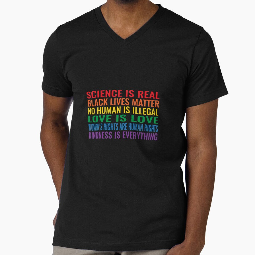 Science is real! Black lives matter! No human is illegal! Love is love! Women's rights are human rights! Kindness is everything! Shirt by simbamerch