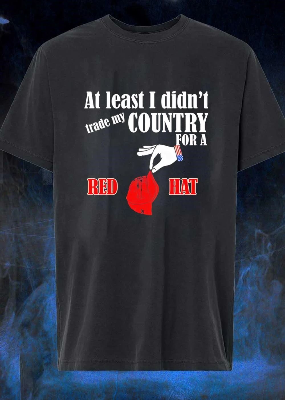 At Least I Didnt Trade My Country For A Red Hat Hand American Flag Cuff Dropping Baseball Cap shirt