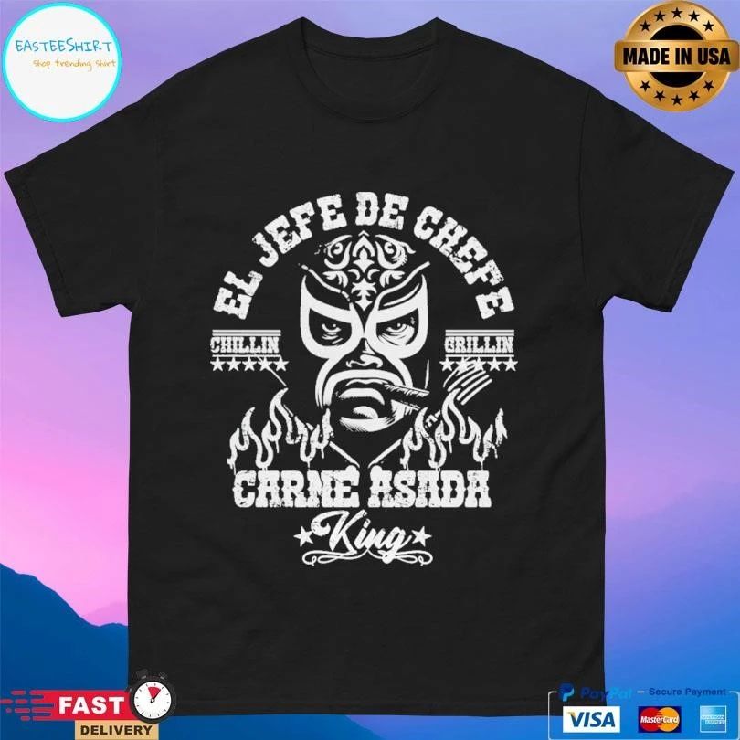 El Jefe Chefe Carne Asada King Chillin Grillin T-shirts
