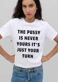 The Pussy Is Never Yours Its Just Your Turn Black Bold Typography Text shirt