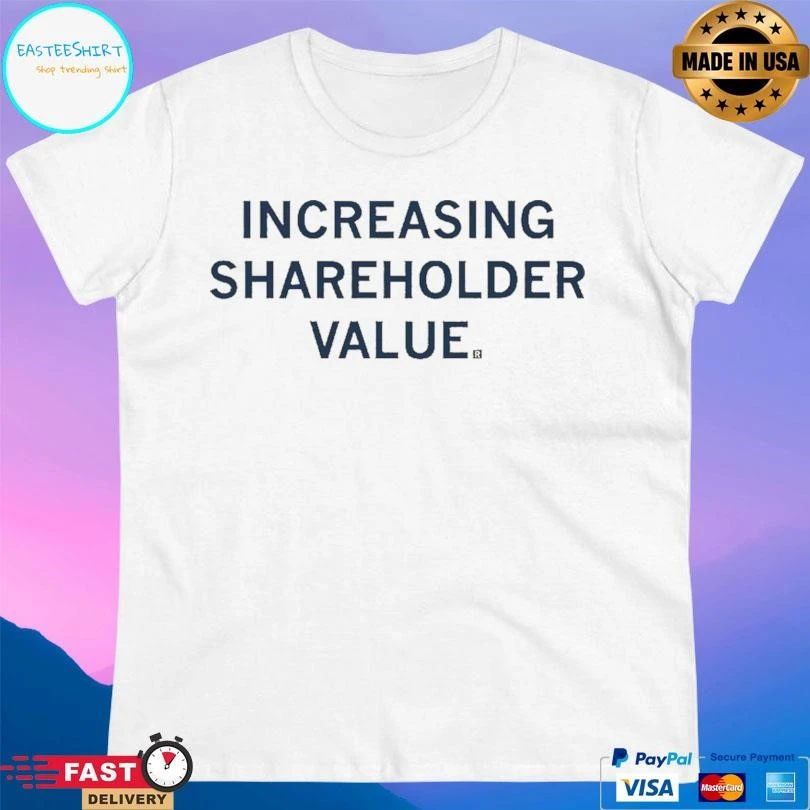 Increasing Shareholder Value T-shirts