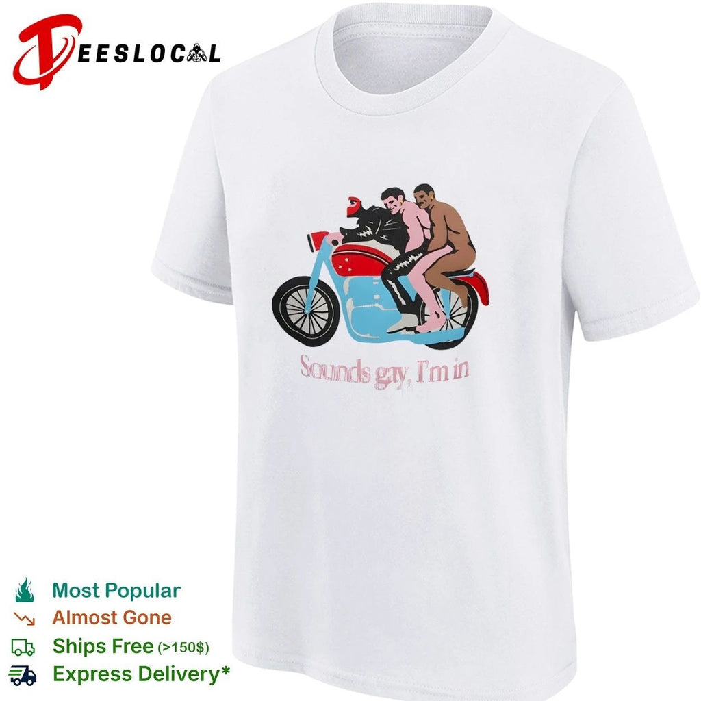 Sounds Gay I’m In Motorcycle lgbtq pride T-shirt