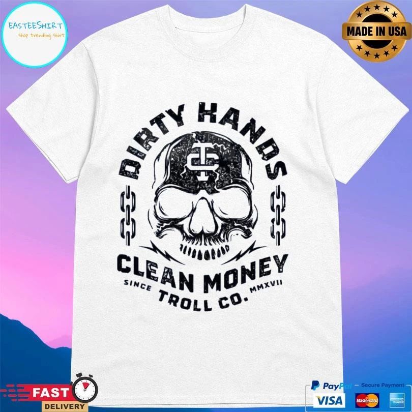 Dirty Hands Clean Money Troll Co Since MMXVII Skull T-shirts